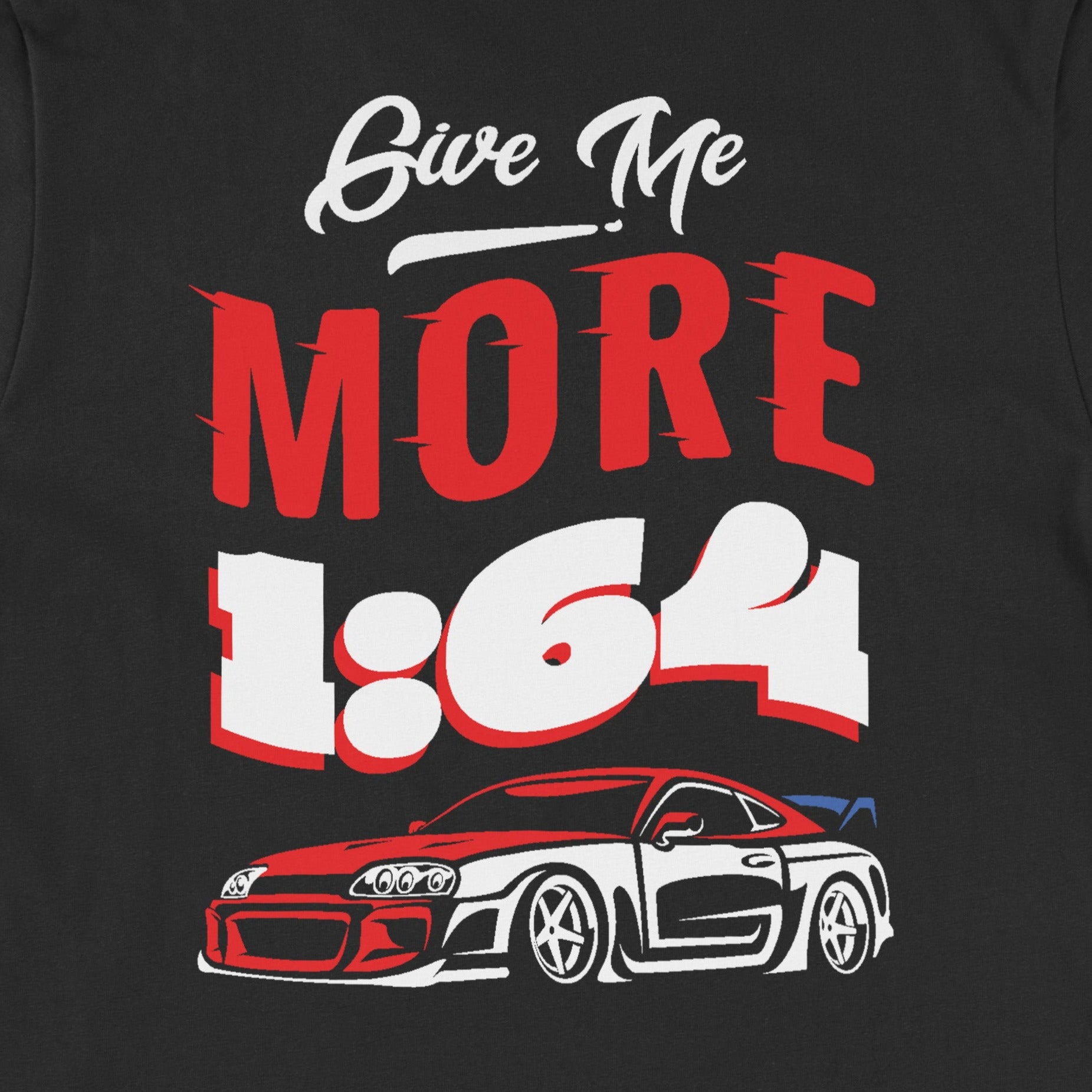 JDM Shirt, Diecast Collector Shirt, Car Guy Shirt, Toy Collector Shirt, Give Me More 1:64 JDM Diecast Collector Hot Car with Rubber Wheels